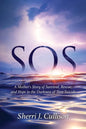 SOS: A Mother's Story of Survival, Rescue, and Hope in the Darkness of Teen Suicide - Paperback