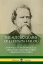 The Autobiography of J. Hudson Taylor: Journals of an Evangelical Missionary Who Preached Christianity in China - Paperback