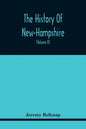 The History Of New-Hampshire. Comprehending The Events Of One Complete Century And Seventy-Five Years From The Discovery Of The River Pascataqua To Th - Paperback