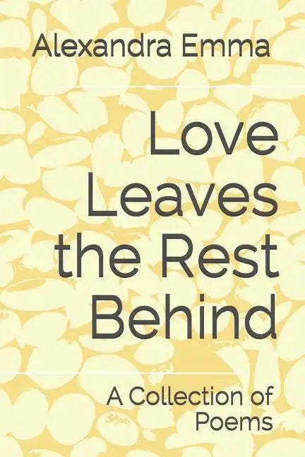 Love Leaves the Rest Behind: A Collection of Poems - Paperback