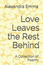 Love Leaves the Rest Behind: A Collection of Poems - Paperback