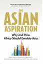 The Asian Aspiration: Why and How Africa Should Emulate Asia -- And What It Should Avoid - Paperback