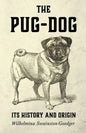 The Pug-Dog - Its History and Origin - Hardcover