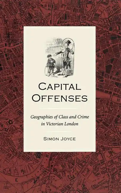 Capital Offenses: The Geography of Class and Crime in Victorian London - Hardcover