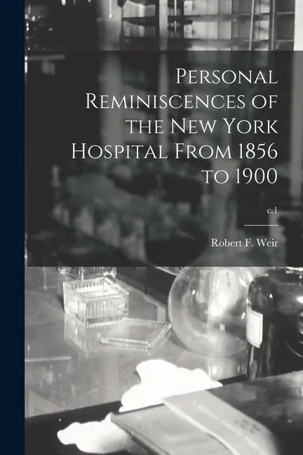 Personal Reminiscences of the New York Hospital From 1856 to 1900; c.1 - Paperback