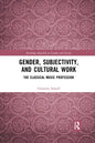 Gender, Subjectivity, and Cultural Work: The Classical Music Profession - Paperback