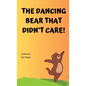 The Dancing Bear That Didn't Care! - Hardcover