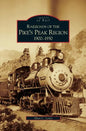 Railroads of the Pike's Peak Region, 1900-1930 - Hardcover