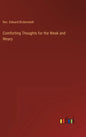Comforting Thoughts for the Weak and Weary - Hardcover