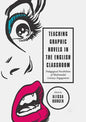 Teaching Graphic Novels in the English Classroom: Pedagogical Possibilities of Multimodal Literacy Engagement - Paperback
