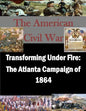 Transforming Under Fire: The Atlanta Campaign of 1864 - Paperback