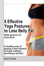 8 Effective Yoga Postures to Lose Belly Fat: A healthy way of getting flat stomach at home without spending a penny. - Paperback