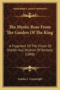 The Mystic Rose From The Garden Of The King: A Fragment Of The Vision Of Sheikh Haji Ibrahim Of Kerbela (1898) - Paperback