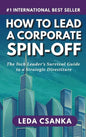 How to Lead a Corporate Spin-Off: The Tech Leader's Survival Guide to a Strategic Divestiture - Hardcover
