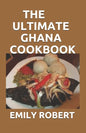 The Ultimate Ghana Cookbook: All You Need To Know About Ghana Including Fresh And Healthy Recipes - Paperback