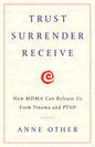 Trust Surrender Receive: How MDMA Can Release Us From Trauma and PTSD - Paperback