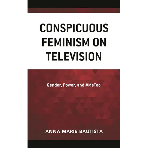 Conspicuous Feminism on Television: Gender, Power, and #Metoo - Hardcover