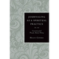 Journaling as a Spiritual Practice: Encountering God Through Attentive Writing - Paperback