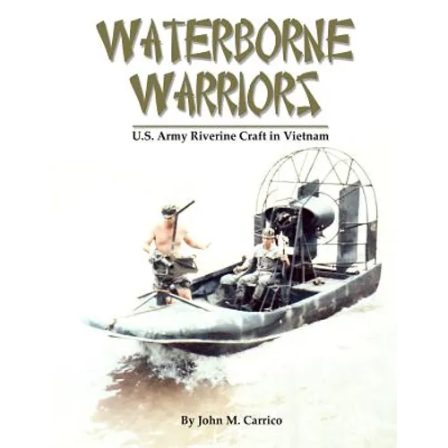 Waterborne Warriors: U.S. Army Riverine Craft in Vietnam - Paperback