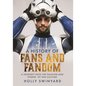 A History of Fans and Fandom: A Journey Into the Passion and Power of Fan Culture - Hardcover
