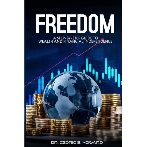 Freedom: A Step-by-Step Guide to Wealth and Financial Independence - Paperback
