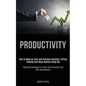 Productivity: How to Wake Up Early and Increase Creativity, Critical Thinking and Boost Memory Using Nlp (Advanced Strategies to Lea - Paperback