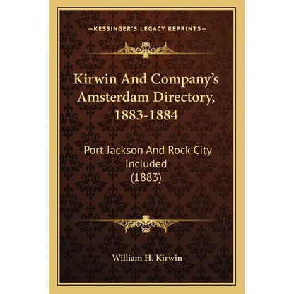 Kirwin And Company's Amsterdam Directory, 1883-1884: Port Jackson And Rock City Included (1883) - Paperback
