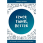 Fewer Things, Better: The Courage to Focus on What Matters Most - Paperback