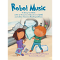 Robot Music: A Story for Kids with Li-Fraumeni Syndrome and Other Cancer Predispositions - Hardcover