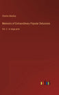 Memoirs of Extraordinary Popular Delusions: Vol. 2 - in large print - Hardcover