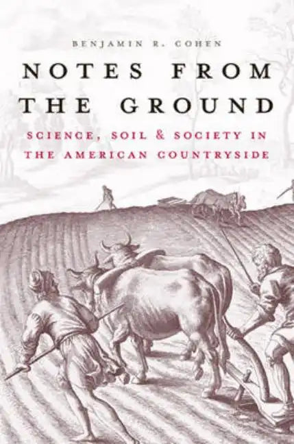 Notes from the Ground: Science, Soil, & Society in the American Countryside - Paperback