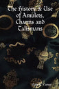 The History & Use of Amulets, Charms and Talismans - Paperback