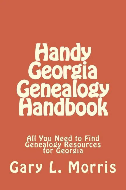 Handy Georgia Genealogy Handbook: All You Need to Find Genealogy Resources for Georgia - Paperback