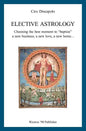 Elective Astrology: Choosing the best moment to "baptize" a new business, a new love, a new home... - Paperback