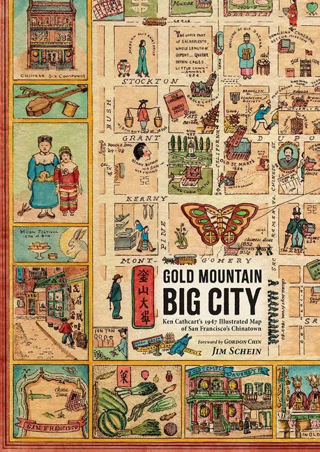 Gold Mountain, Big City: Ken Cathcart's 1947 Illustrated Map of San Francisco's Chinatown - Hardcover