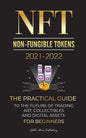 NFT (Non-Fungible Tokens) 2021-2022: The Practical Guide to Future of Trading Art, Collectibles and Digital Assets for Beginners (OpenSea, Rarible, Cr - Paperback