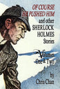 Of Course He Pushed Him and Other Sherlock Holmes Stories Volumes 1 & 2 - Hardcover