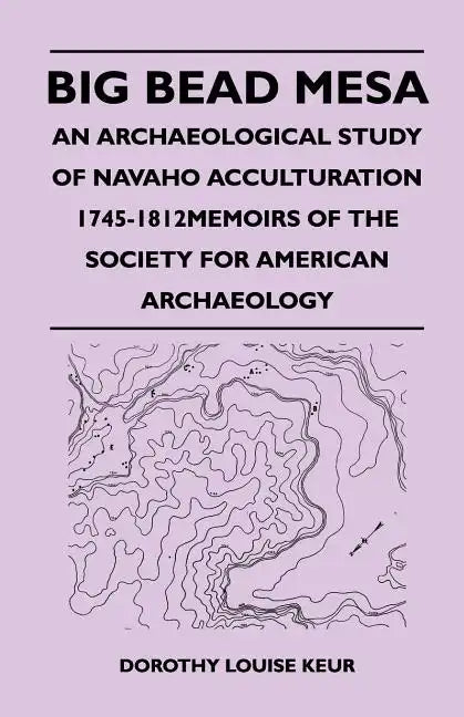 Big Bead Mesa - An Archaeological Study of Navaho Acculturation 1745-1812memoirs of the Society for American Archaeology - Paperback