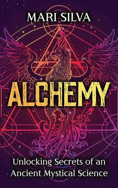 Alchemy: Unlocking Secrets of an Ancient Mystical Science - Hardcover