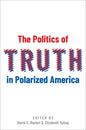 The Politics of Truth in Polarized America - Hardcover