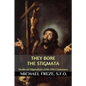 They Bore the Stigmata: (Medieval Stigmatists: 12th-17th Centuries) - Paperback