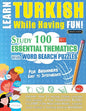 Learn Turkish While Having Fun! - For Beginners: EASY TO INTERMEDIATE - STUDY 100 ESSENTIAL THEMATICS WITH WORD SEARCH PUZZLES - VOL.1 - Uncover How t - Paperback