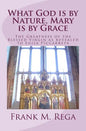 What God is by Nature, Mary is by Grace: The Greatness of the Blessed Virgin as Revealed to Luisa Piccarreta - Paperback