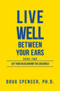 Live Well Between Your Ears: Get Your Head Around The Craziness - Paperback