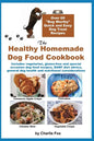 The Healthy Homemade Dog Food Cookbook: Over 60 "Beg-Worthy" Quick and Easy Dog Treat Recipes: Includes vegetarian, gluten-free and special occasion d - Paperback
