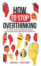 How to Stop Overthinking: The 7-Step Plan to Control and Eliminate Negative Thoughts, Declutter Your Mind and Start Thinking Positively in 5 Minutes o - Hardcover