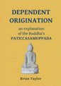 Dependent Origination: An Explanation of the Buddha's PATICCASAMUPPADA - Paperback