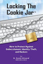 Locking the Cookie Jar: How to Protect Against Embezzlement, Identity Theft, and Hackers - Paperback