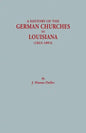 History of the German Churches in Louisiana (1823-1893). German-American Tricentennial, 1683-1983 - Paperback
