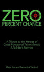 Zero Percent Chance: A Tribute to the Heroes of Cross-Functional Team Manbij: a Soldier's Memoir - Hardcover